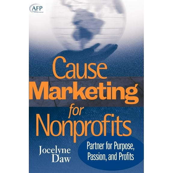 AFP/Wiley Fund Development Cause Marketing for Nonprofits: Partner for Purpose, Passion, and Profits, Book 166, (Hardcover)