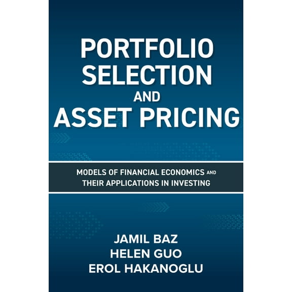 Portfolio Selection and Asset Pricing: Models of Financial Economics and Their Applications in Investing, (Hardcover)