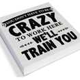 thumbnail image 3 of Zomyto 5"x5" Humorous Office Decorative Wooden Box Sign You Don't Have to Be Crazy to Work Here Wood Block Plaque Decor, 3 of 6