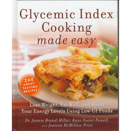 Glycemic Index Cooking Made Easy : Lose Weight, Eat Well, and Boost Your Energy Levels Using Low GI