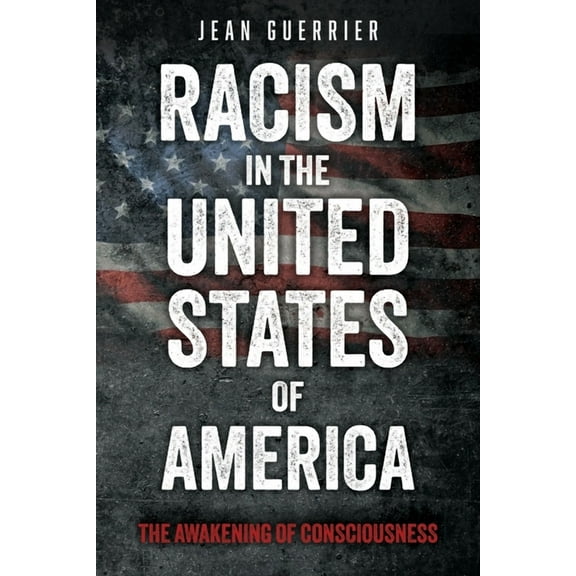 Racism in the United States of America: The Awakening of Consciousness, (Paperback)