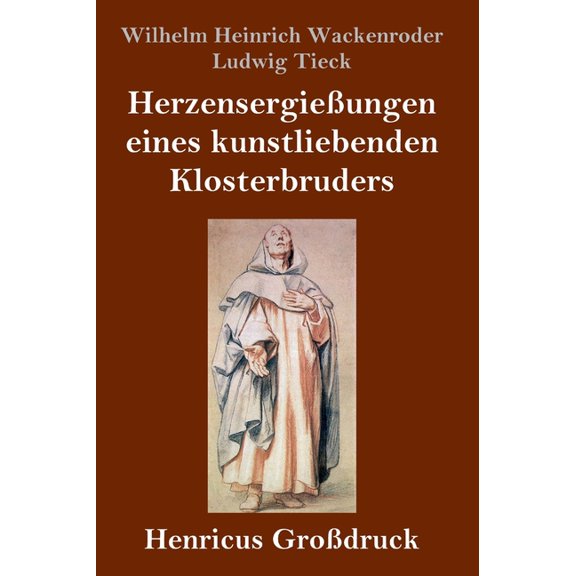 Herzensergießungen eines kunstliebenden Klosterbruders (Großdruck) (Hardcover)