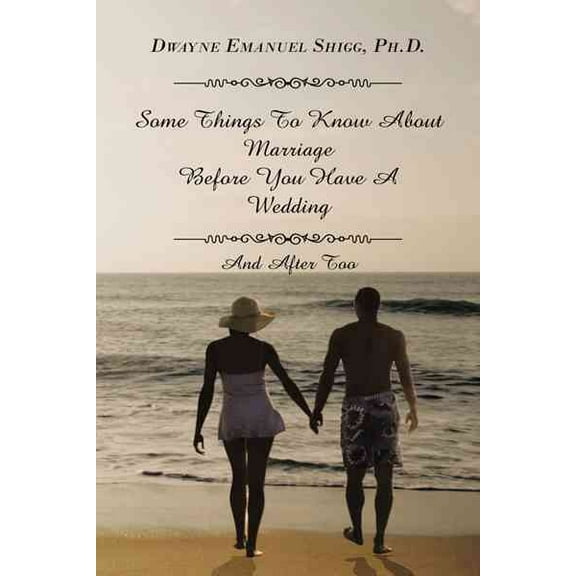 Some Things To Know About Marriage Before You Have A Wedding: And After Too (Paperback)
