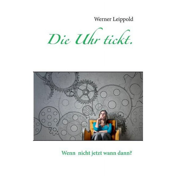 Die Uhr tickt.: Wenn nicht jetzt, wann dann?, (Paperback)