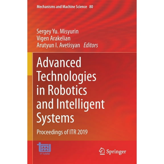 Mechanisms and Machine Science Advanced Technologies in Robotics and Intelligent Systems: Proceedings of Itr 2019, Book 80, (Paperback)