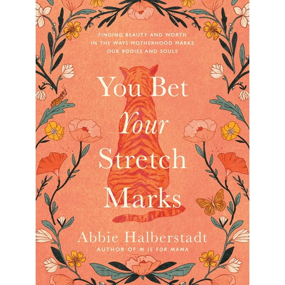 You Bet Your Stretch Marks: Finding Beauty and Worth in the Ways Motherhood Marks Our Bodies and Souls (Hardcover)
