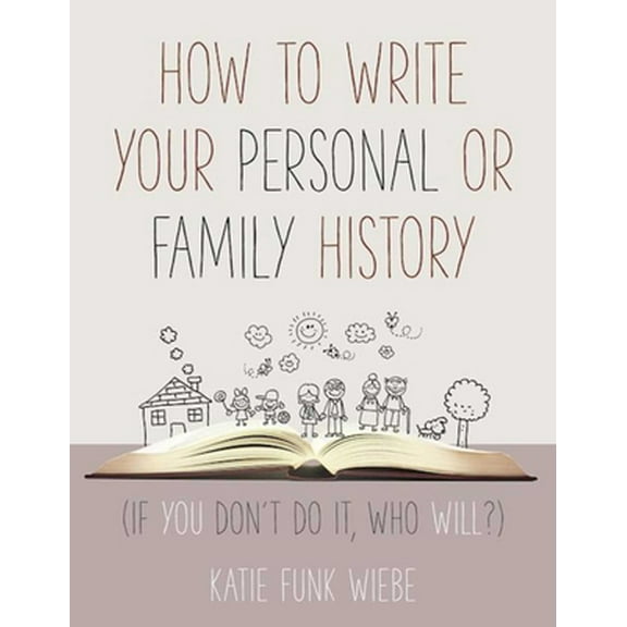 How to Write Your Personal or Family History : (If You Don't Do It, Who Will?) (Paperback)