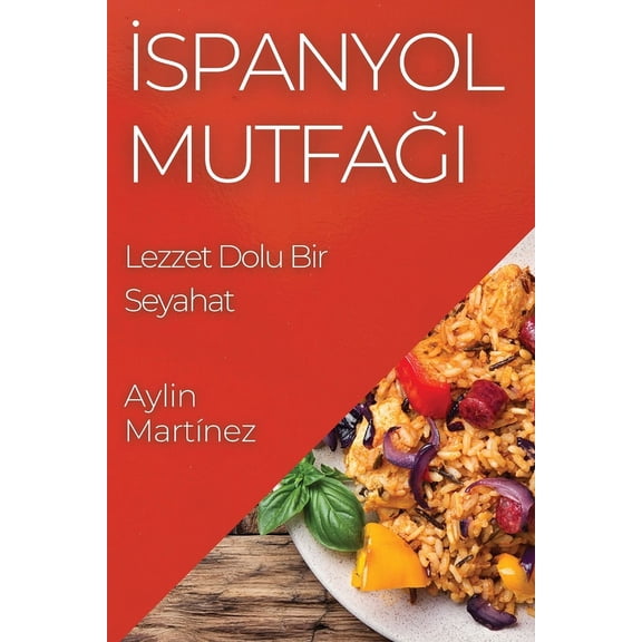 İspanyol Mutfağı: Lezzet Dolu Bir Seyahat, (Paperback)