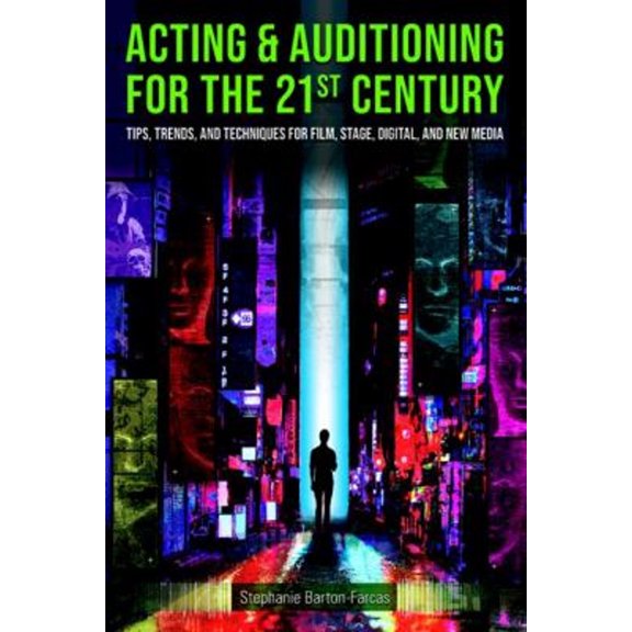 Pre-Owned Acting & Auditioning for the 21st Century: Tips, Trends, and Techniques for Digital and New Media (Paperback) 0815352123 9780815352129