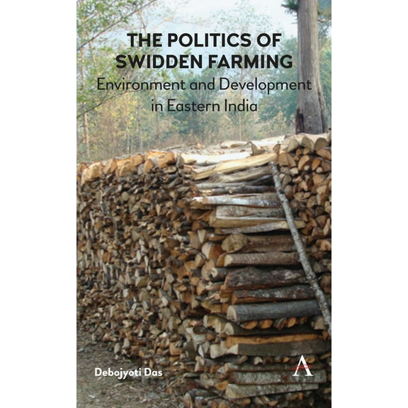 The Politics of Swidden Farming: Environment and Development in Eastern India, (Hardcover)