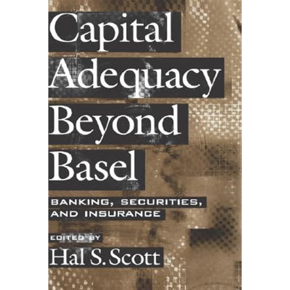 Pre-Owned Capital Adequacy Beyond Basel: Banking, Securities, and Insurance, (Hardcover)