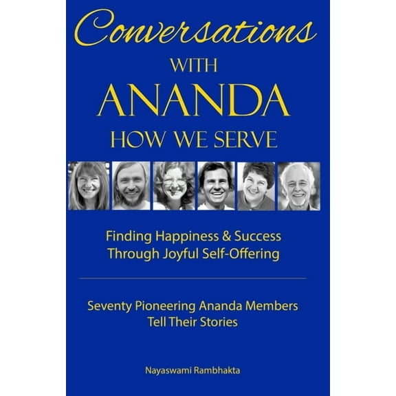 Conversations With Ananda: How We Serve - Seventy Pioneering Ananda Members Tell Their Stories (Paperback) by Nayaswami Rambhakta