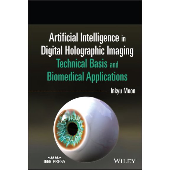 Pre-Owned Wiley Series in Biomedical Engineering a Artificial Intelligence in Digital Holographic Imaging: Technical Basis and Biomedical Applications, (Hardcover)