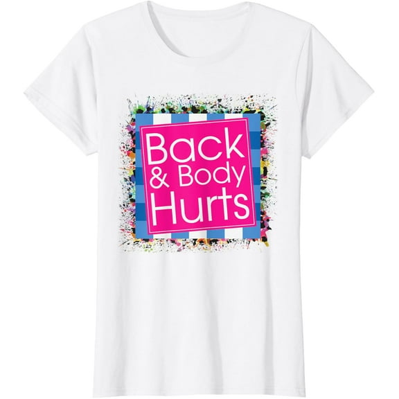 t-shirt Funny Back Body Hurts Tee Quote Workout Gym Top T-Shirt mens, woman, white,funny,journey,Crew Neck, Short Sleeve,custom clothing patterns.gift