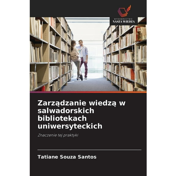 Zarządzanie wiedzą w salwadorskich bibliotekach uniwersyteckich, (Paperback)