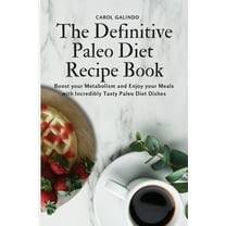 The Definitive Paleo Diet Recipe Book: Boost your Metabolism and Enjoy your Meals with Incredibly Tasty Paleo Diet Dishe, (Paperback)