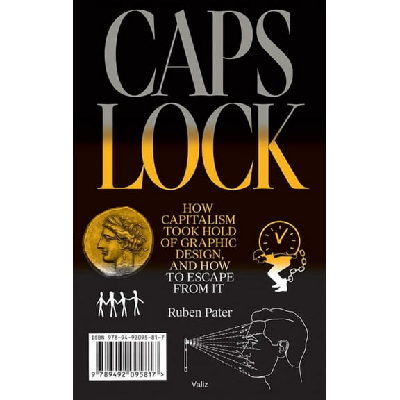 Caps Lock: How Capitalism Took Hold of Graphic Design, and How to Escape from It (Paperback)