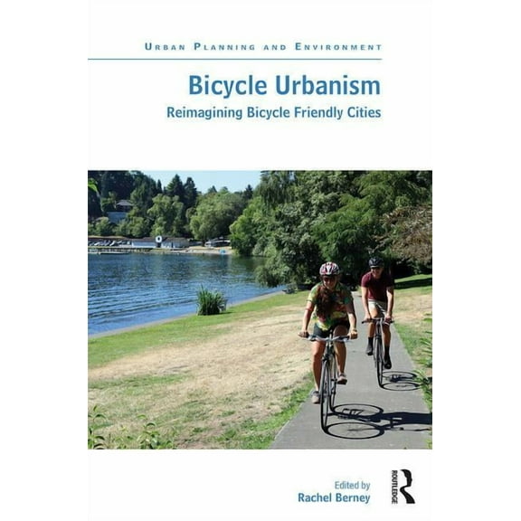 Urban Planning and Environment Bicycle Urbanism: Reimagining Bicycle Friendly Cities, (Hardcover)