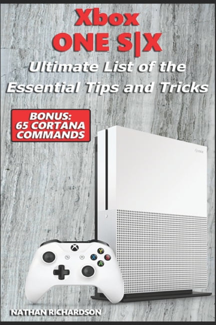 kleuring Omgeving reactie Xbox ONE S-X - Ultimate List of the Essential Tips and Tricks (Bonus : 65 Cortana  Commands) (Paperback) - Walmart.com