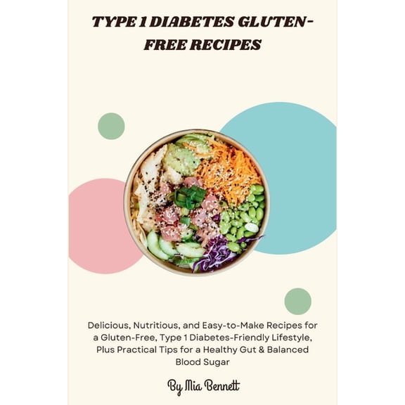 Type 1 Diabetes Gluten-Free Recipes: Delicious, Nutritious, and Easy-to-Make Recipes for a Gluten-Free, Type 1 Diabetes-, (Paperback)