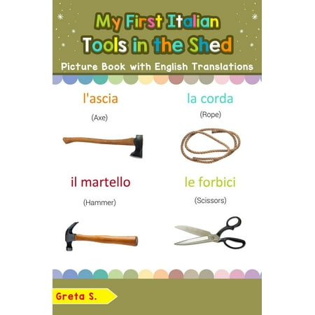 My First Italian Tools in the Shed Picture Book with English Translations - (The Best In Italian Translation)