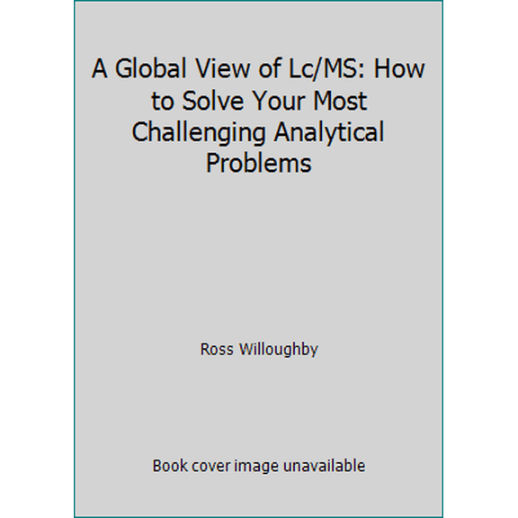 Pre-Owned A Global View of Lc/MS: How to Solve Your Most Challenging Analytical Problems (Hardcover) 0966081307 9780966081305
