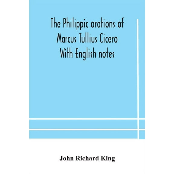 The Philippic Orations Of Marcus Tullius Cicero With English Notes (Paperback)