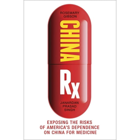 - China Rx : Exposing the Risks of America's Dependence on China for Medicine