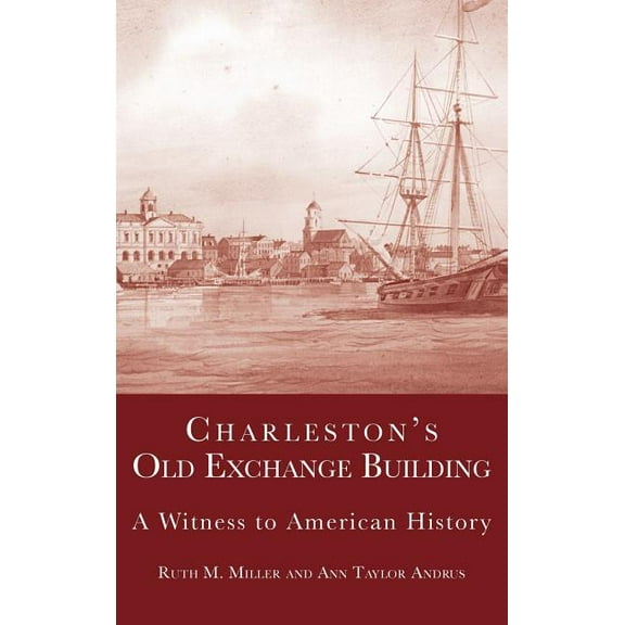 Charleston's Old Exchange Building: A Witness to American History (Hardcover)