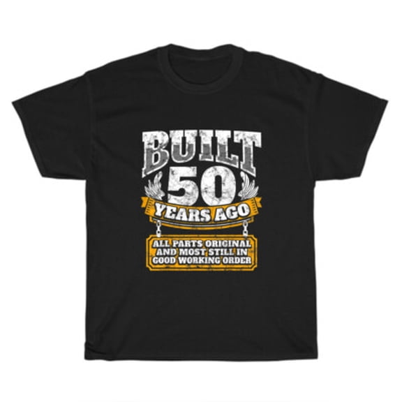 Velto Built 50 Years Ago All Parts Original 50th Birthday Bday T-Shirt Unisex Tee Gift All Size S-5XL