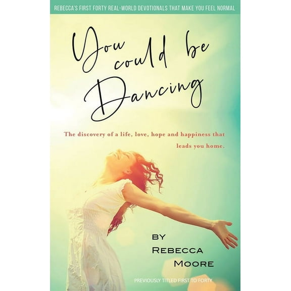 Short Real-World Devotionals That Make Y You Could Be Dancing: The discovery of a life, love, hope and happiness that leads you home., Book 1, (Paperback)