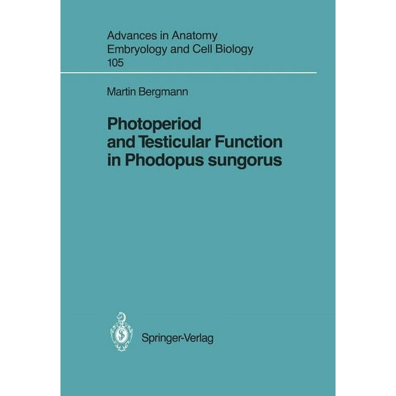 Advances in Anatomy, Embryology and Cell Photoperiod and Testicular Function in Phodopus Sungorus, Book 105, (Paperback)