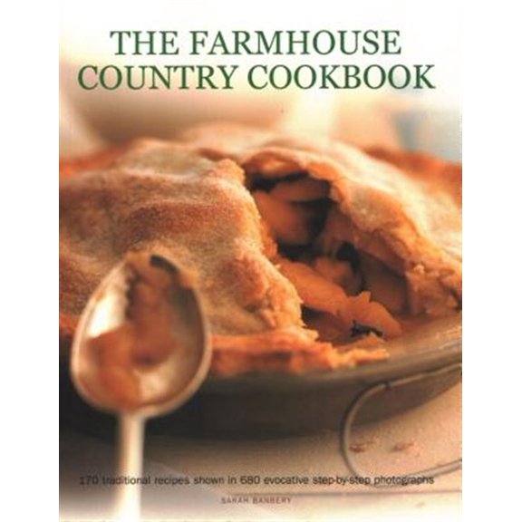 Pre-Owned The Farmhouse Country Cookbook : 170 Traditional Recipes Shown In 680 Evocative Step-By-Step Photographs (Paperback)