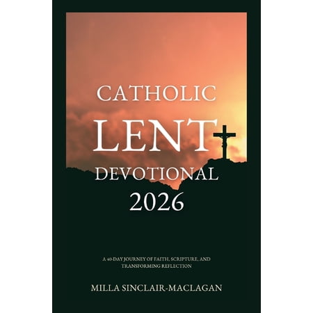 Catholic Lent Devotional 2026: A 40-Day Journey of Faith Scripture and Transforming Reflection (Paperback)