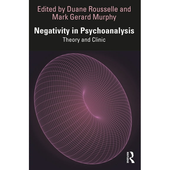 Negativity in Psychoanalysis: Theory and Clinic, (Paperback)