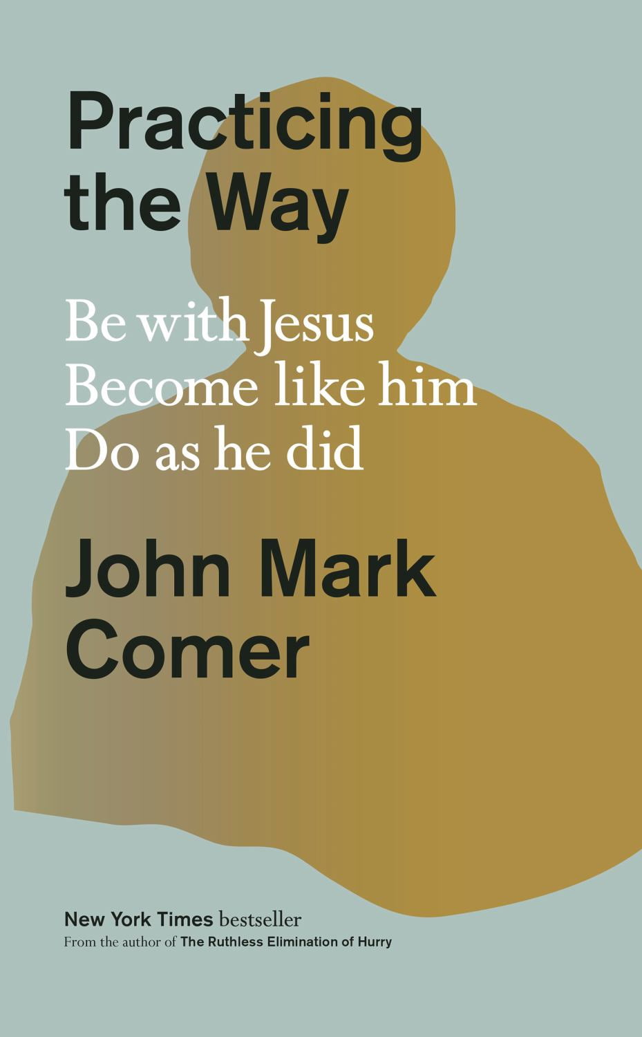 Practicing the Way: Be with Jesus. Become Like Him. Do As He Did (Hardcover)