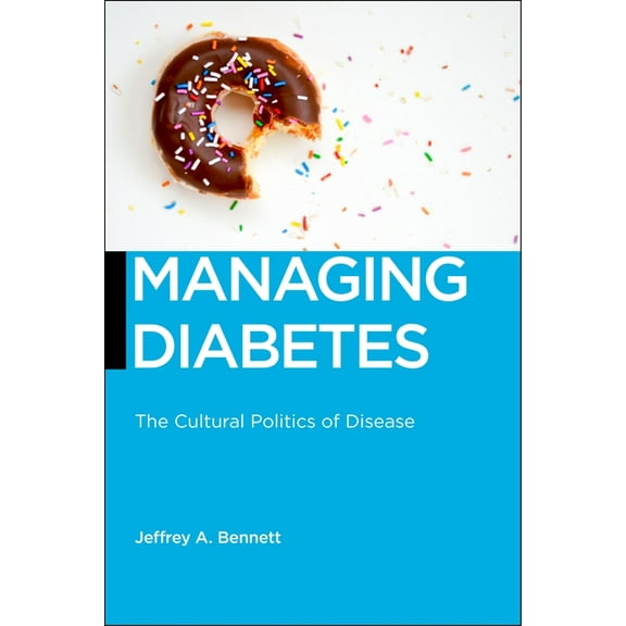 Biopolitics Managing Diabetes: The Cultural Politics of Disease, Book 13, (Hardcover)