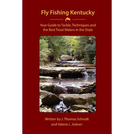 Fly Fishing Kentucky : Your Guide to Tackle, Techniques and the Best Trout Waters in the