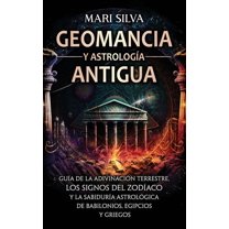 Geomancia y Astrología Antigua: Guía de la adivinación terrestre, los signos del zodíaco y la sabiduría astrológica de b, (Hardcover)