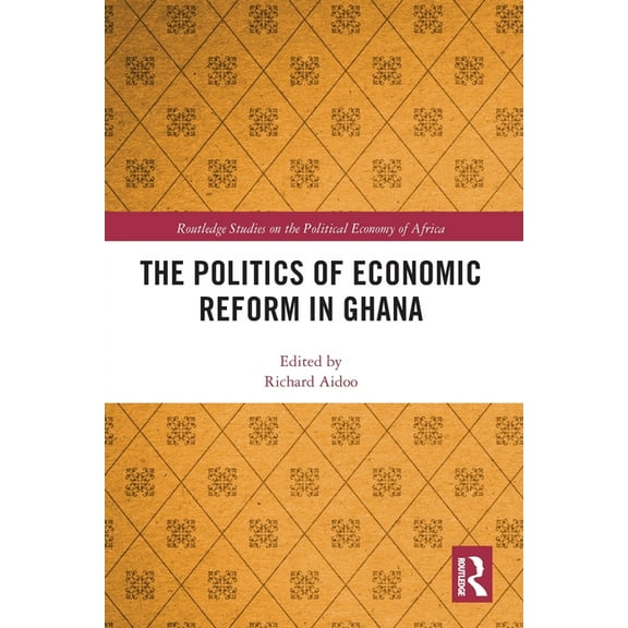 Routledge Studies on the Political Econo The Politics of Economic Reform in Ghana, (Paperback)