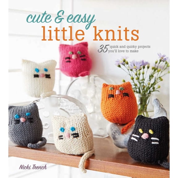 Pre-Owned Cute & Easy Little Knits: 35 Quick and Quirky Projects You'll Love to Make (Paperback) 1782494847 9781782494843