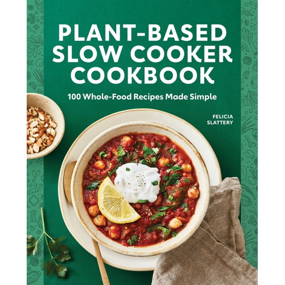 Pre-Owned Plant-Based Slow Cooker Cookbook: 100 Whole-Food Recipes Made Simple (Paperback) 1648766013 9781648766015