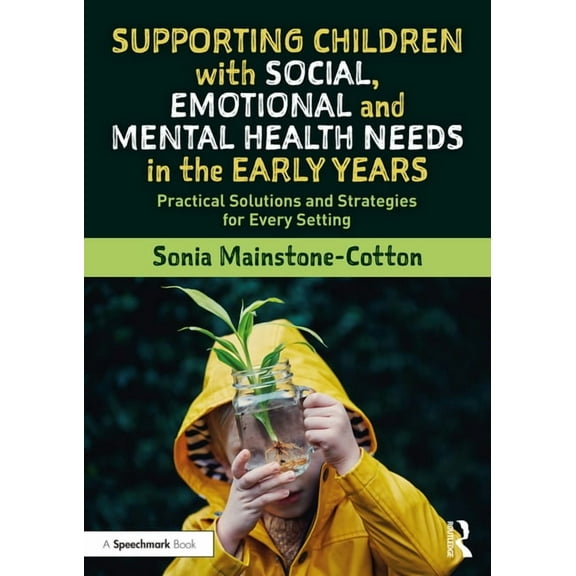 Supporting Children with Social, Emotional and Mental Health Needs in the Early Years: Practical Solutions and Strategie, (Paperback)