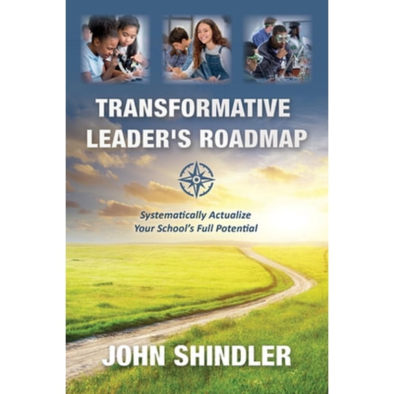 Pre-Owned Transformative Leader's Roadmap: Systematically Actualize Your School's Full Potential (Paperback) 1667803468 9781667803463