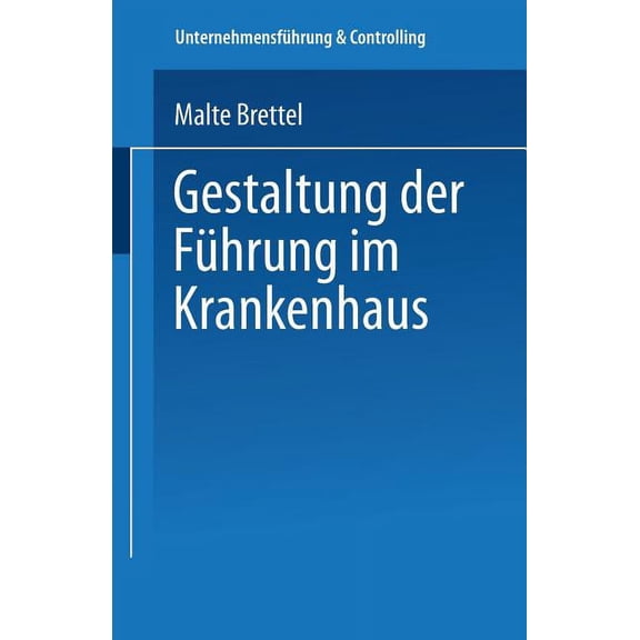 UnternehmensfÃ¼hrung & Controlling Gestaltung Der FÃ¼hrung Im Krankenhaus, (Paperback)