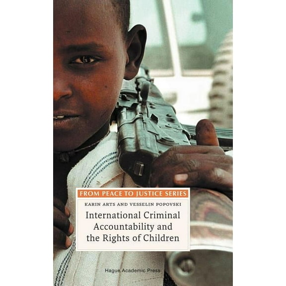 From Peace to Justice International Criminal Accountability and the Rights of Children, (Hardcover)
