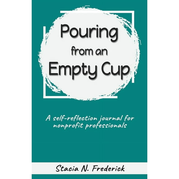 Pouring from an Empty Cup: A Self-Reflection Journal for Nonprofit Professionals (Paperback)