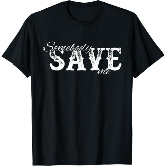 Somebody Save Me | Country Music T-Shirt