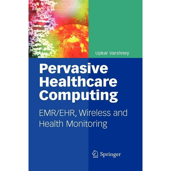 Pervasive Healthcare Computing: Emr/Ehr, Wireless and Health Monitoring, (Paperback)