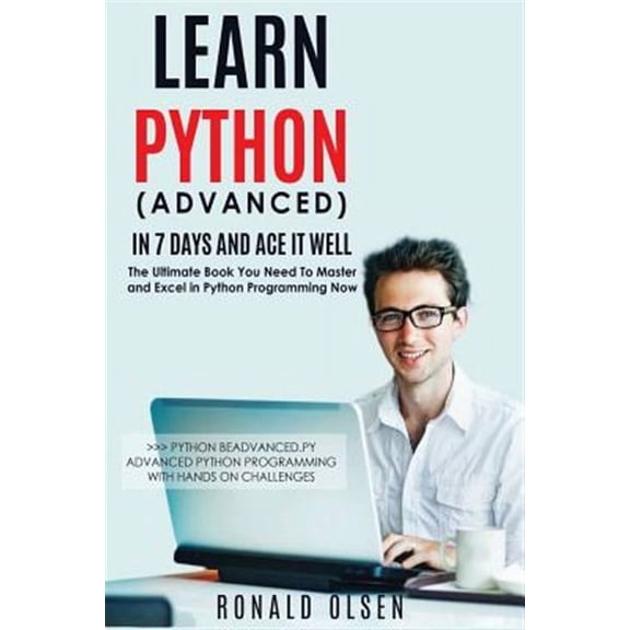 Python Programming Book: Python: Learn Python (Advanced) in 7 Days and Ace It Well. Hands On Challenges INCLUDED! (Paperback)